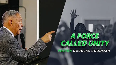A Force called Unity - Pastor Douglas Goodman