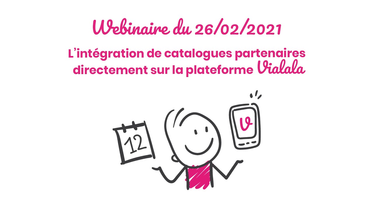 Webinaire du 26/02 – L'intégration des catalogues partenaires sur Vialala