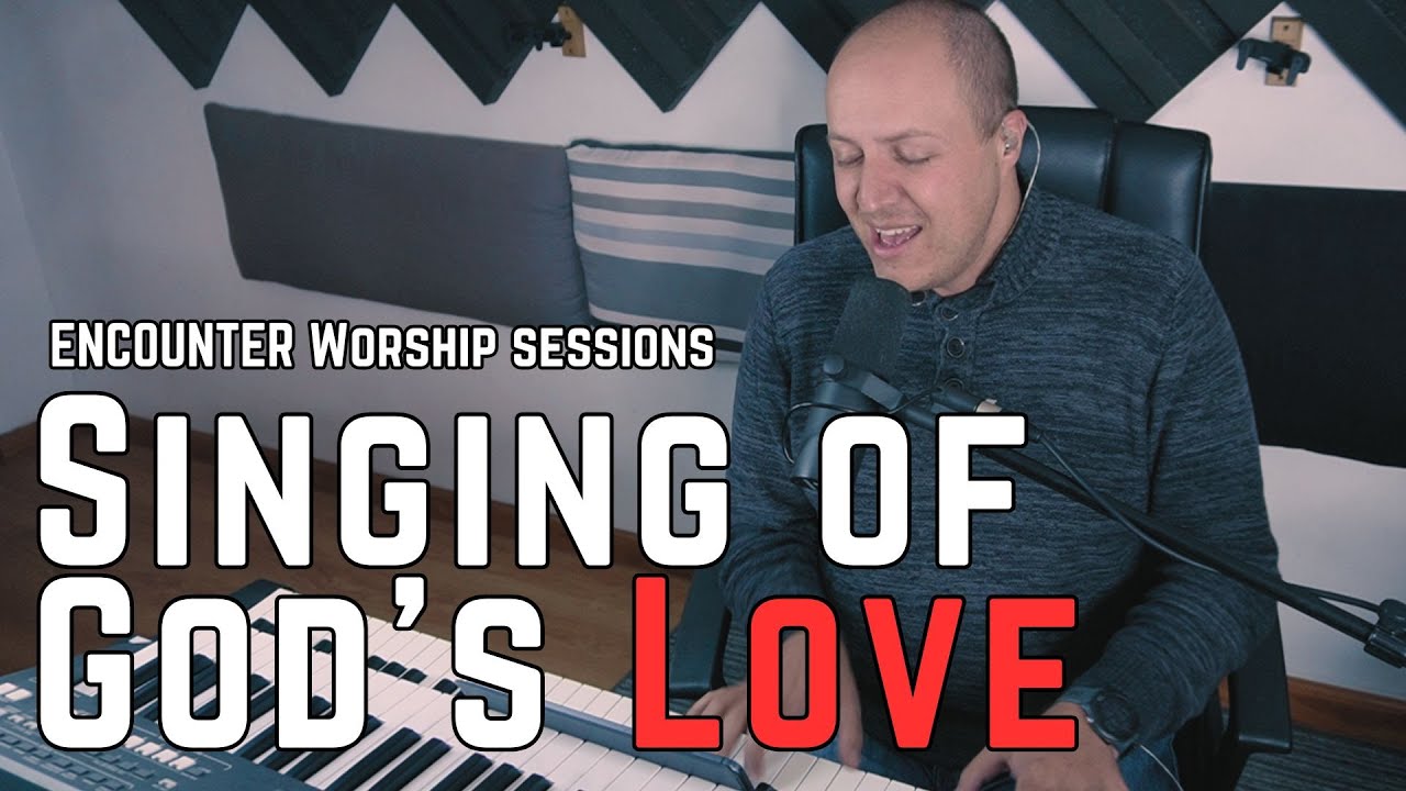 Singing of God's Love | Encounter Worship - YouTube