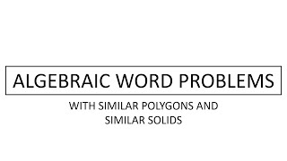 Word Problems with Similar Polygons and Similar Solids