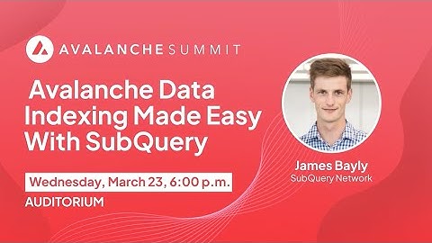 Avalanche Data Indexing Made Easy with SubQuery | Avalanche Summit 2022
