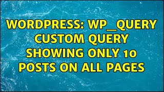 Wordpress: WP_Query custom query showing only 10 posts on all pages