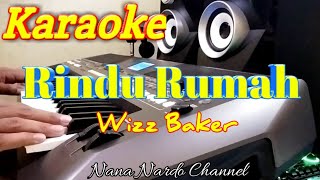RINDU RUMAH  WIZZ BAKER || KARAOKE