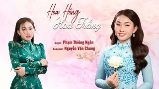 Hoa Hồng Hoa Trắng (ST: Nguyễn Văn Chung) - Phạm Thiêng Ngân