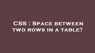 CSS : Space between two rows in a table