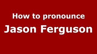 How to pronounce Jason Ferguson (American English/US)  - PronounceNames.com