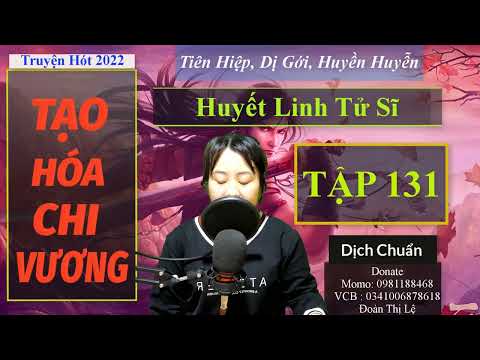 Video Huyết Linh Tử Sĩ | Tạo Hóa Chi Vương Tập 131 | Truyện... - youtube