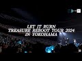 4K 60FPS | TREASURE - LET IT BURN ( REBOOT TOUR JAPAN 2024 in YOKOHAMA )