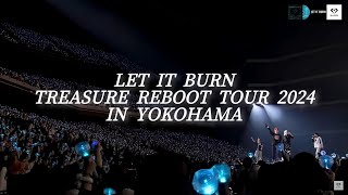 4K 60FPS | TREASURE - LET IT BURN ( REBOOT TOUR JAPAN 2024 in YOKOHAMA )