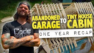 Abandoned Garage to Tiny House Cabin: One Year Recap!