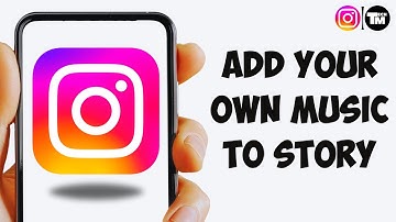 How To Add Your Own Music To Instagram Story - Full Guide