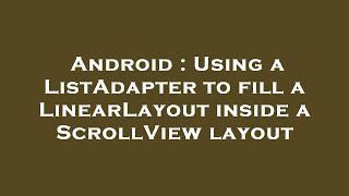 Android : Using a ListAdapter to fill a LinearLayout inside a ScrollView layout