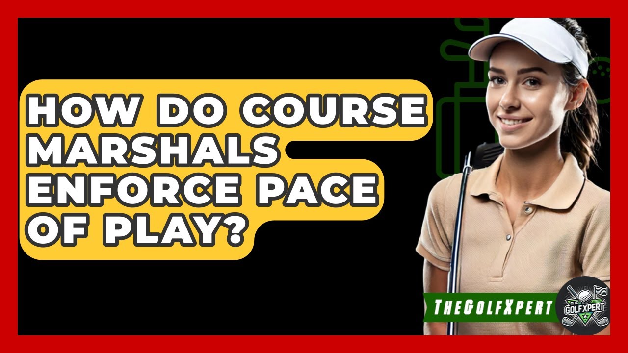 How Do Course Marshals Enforce Pace Of Play? - The Golf Xpert
