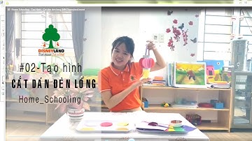 #02 HOME SCHOOLING - TẠO HÌNH - CẮT DÁN ĐÈN LỒNG (#MN_Disneyland #Montessori)