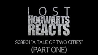 Hogwarts Reacts: LOST - S03E01 "A Tale of Two Cities" (part one)