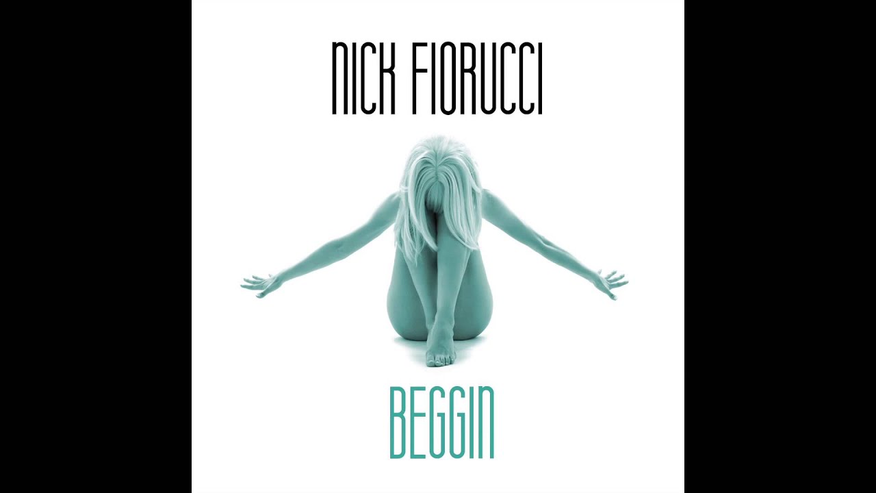 Nick Fiorucci - Beggin'