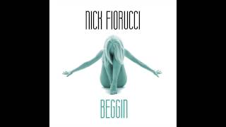 Nick Fiorucci - Beggin'