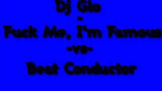 Dj Glo - Fuck Me, I'm Famous -vs- Beat Conductor(Longer Version)