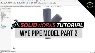SOLIDWORKS - Wye Pipe Model Part 2