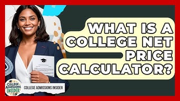 What Is A College Net Price Calculator? - College Admissions Insider