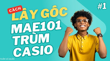 MAE101 || Lấy lại gốc từ đầu đến cuối và trở thành trùm CASIO (FREE) || TUẤN VÀ QUÂN FPTU