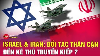 Vì sao Iran và Israel từ đối tác thân cận lại trở kẻ thù không đội trời chung? | Tin24h