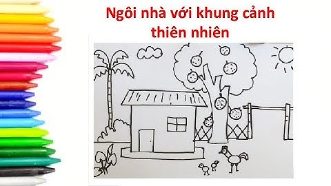 Vẽ ngôi nhà với khung cảnh thiên nhiên