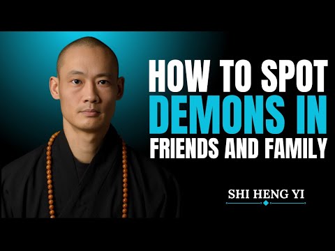 How To Spot Demons In Friends And Family Shi Heng Yi Motivation 
