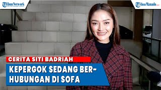 Cerita Siti Badriah, Panik saat Kepergok Sedang Berhubungan di Sofa oleh ART