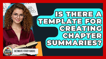 Is There A Template For Creating Chapter Summaries? - Ultimate Study Hacks