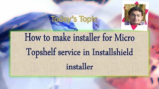 Day 46 : How to make installer for Topshelf Micro service in Installshield installer
