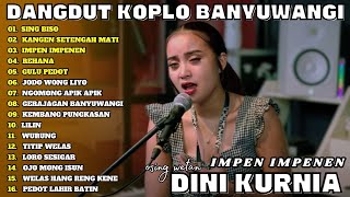Dini Kurnia IMPEN IMPENEN, GULU PEDOT Top 16 Best Koplo Terbaru Osing Wetan | Full Album