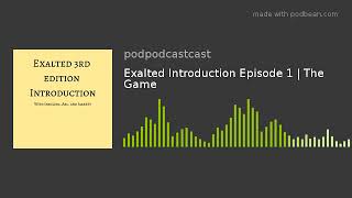 Exalted Introduction Episode 1 | The Game