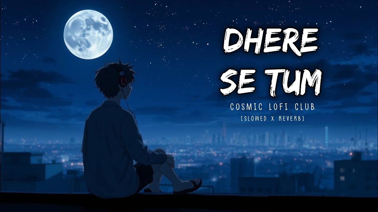 Dhere Se Tum ❤️ Hindi Romantic LoFi | Midnight Chill Vibes