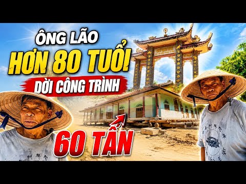 Ông Lão Hơn 80 Tuổi Có Khả Năng Xê Dịch Công Trình 60 Tấn Đi Cả Trăm Mét Không Sập