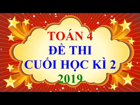 Video Toán Lớp 4 - ĐỀ THI CUỐI HỌC KÌ 2 năm 2019 (ĐỀ 2) - YouTube