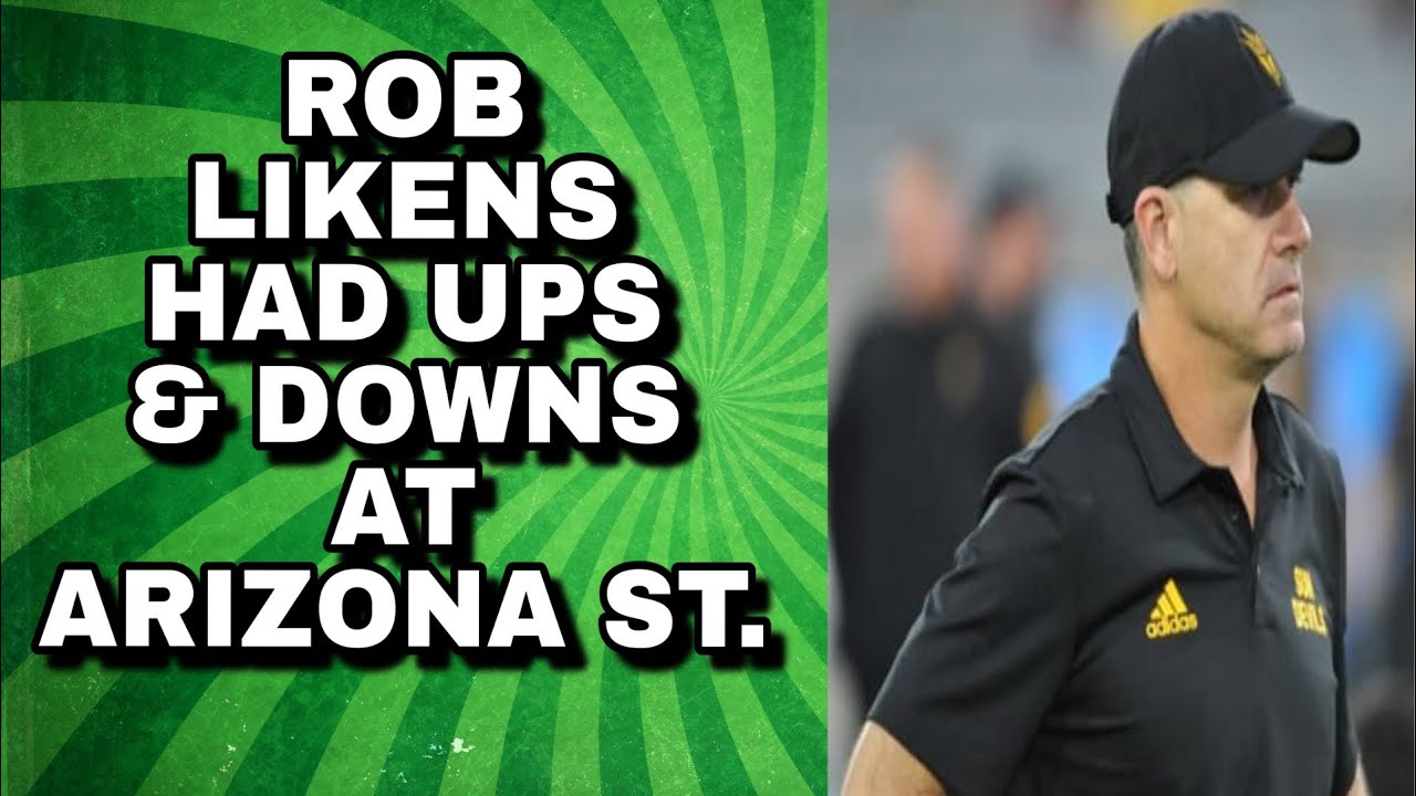 ROB LIKENS Positives and Negatives while at Arizona State