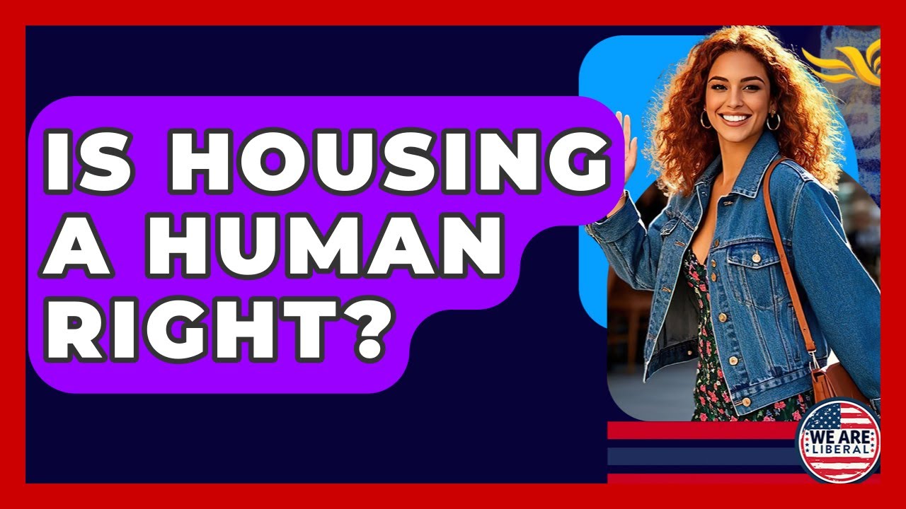 Is Housing A Human Right? - We Are Liberal