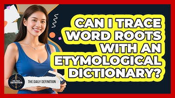 Can I Trace Word Roots With An Etymological Dictionary?