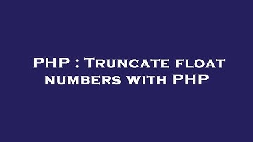 PHP : Truncate float numbers with PHP