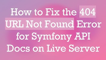 How to Fix the 404 URL Not Found Error for Symfony API Docs on Live Server