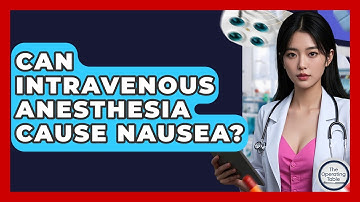 Can Intravenous Anesthesia Cause Nausea? - The Operating Table