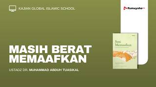 Masih Berat Memaafkan - Ustadz Dr. Muhammad Abduh Tuasikal, M.Sc.