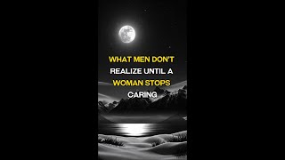 What Men Don’t Realize Until a Woman Stops Caring Net Worth