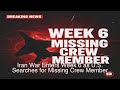 Iran War Enters Week 6 as U.S. Searches for Missing Crew Member