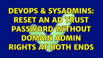 DevOps & SysAdmins: Reset an AD trust password without domain admin rights at both ends