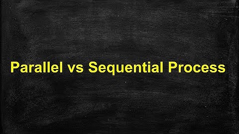 Parallel vs Sequential process