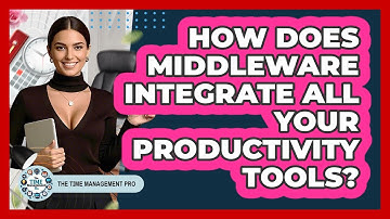 How Does Middleware Integrate All Your Productivity Tools? - The Time Management Pro
