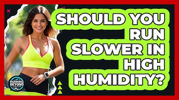 Should You Run Slower In High Humidity?