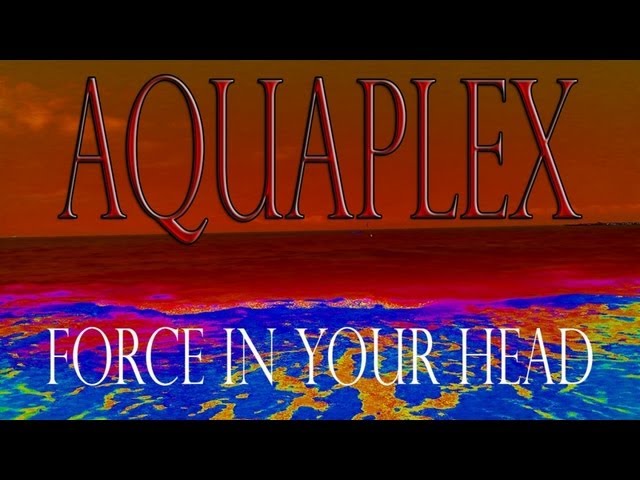Aquaplex - Force In Your Head